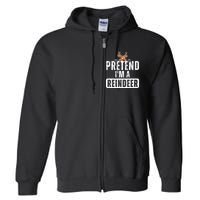 Pretend Im A Reindeer Easy Christmas Costume Full Zip Hoodie