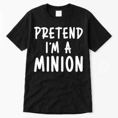 Pretend Im A Minion Costum Costume Party Funny Halloween Minion Tall T-Shirt