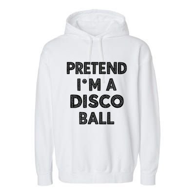 Pretend IM A Disco Ball Garment-Dyed Fleece Hoodie