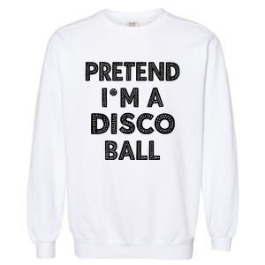 Pretend IM A Disco Ball Garment-Dyed Sweatshirt