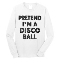 Pretend IM A Disco Ball Long Sleeve Shirt