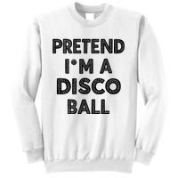 Pretend IM A Disco Ball Sweatshirt