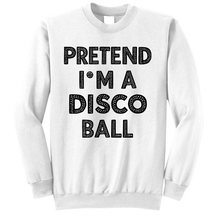 Pretend IM A Disco Ball Sweatshirt