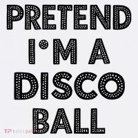 Pretend IM A Disco Ball Tall T-Shirt