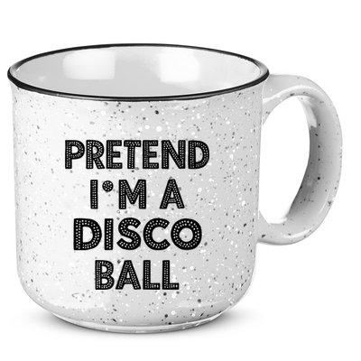 Pretend IM A Disco Ball 15oz Campfire Ceramic Mug