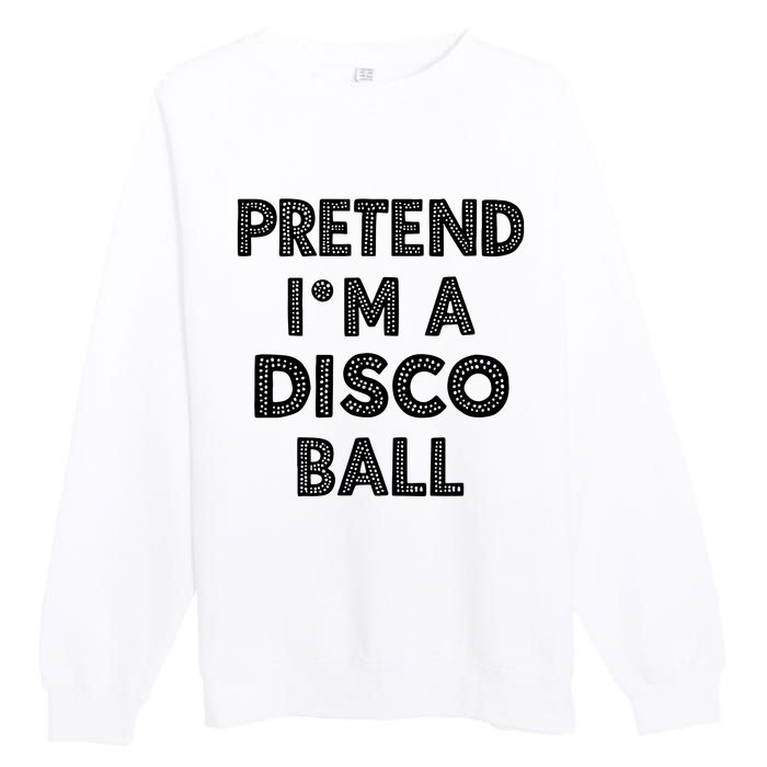 Pretend IM A Disco Ball Premium Crewneck Sweatshirt