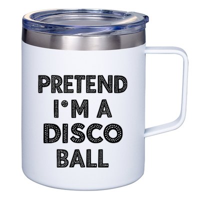 Pretend IM A Disco Ball 12oz Stainless Steel Coffee Mug