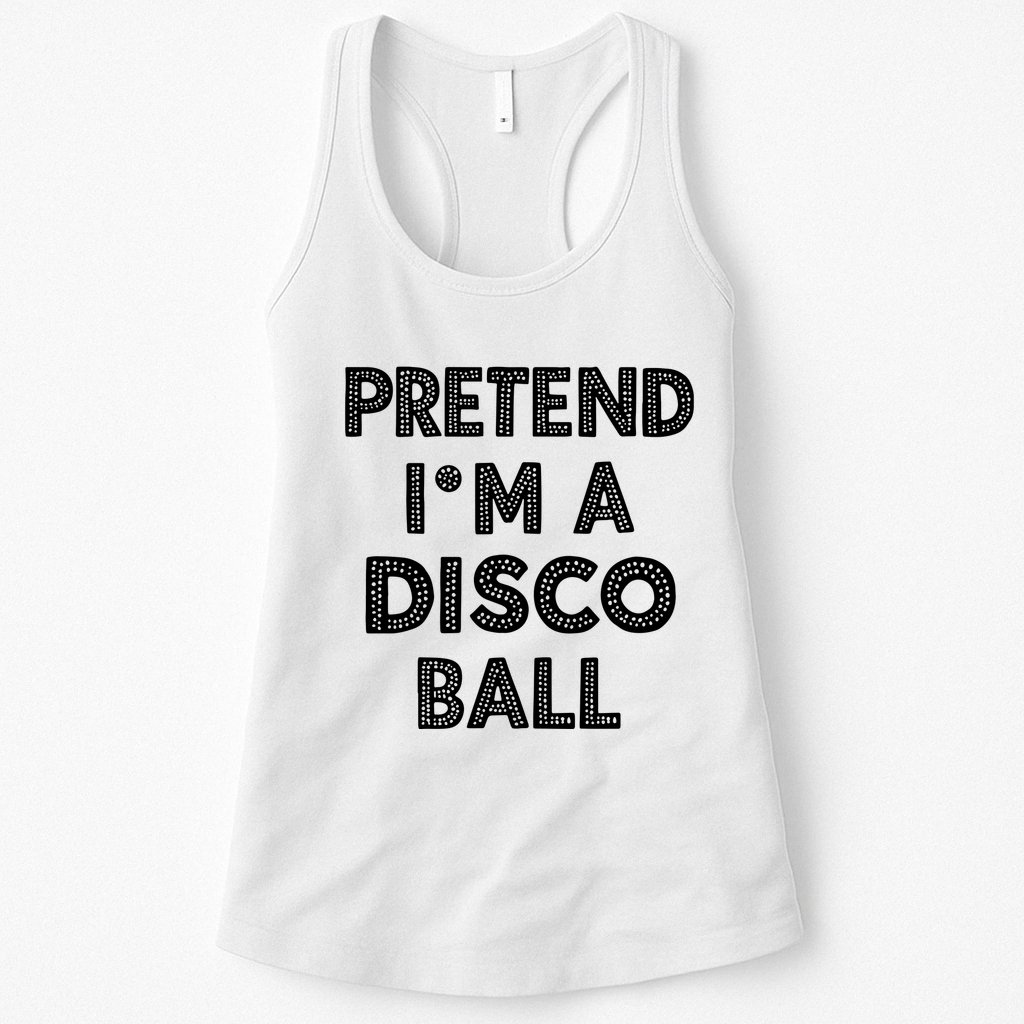 Pretend IM A Disco Ball Womens Tank Top
