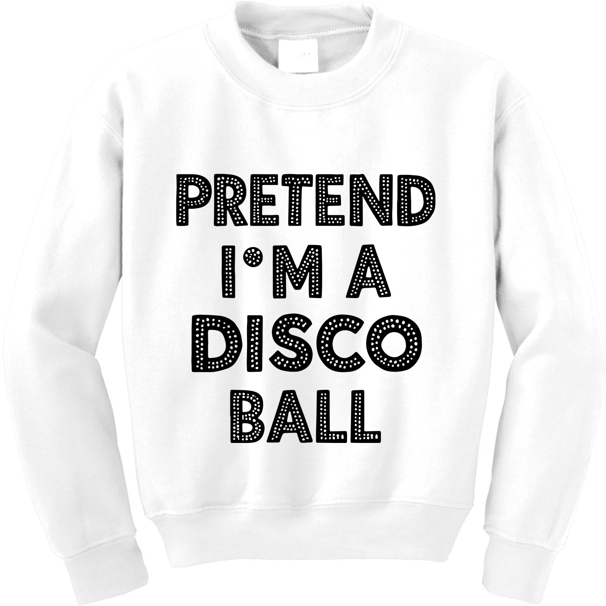 Pretend IM A Disco Ball Kids Sweatshirt