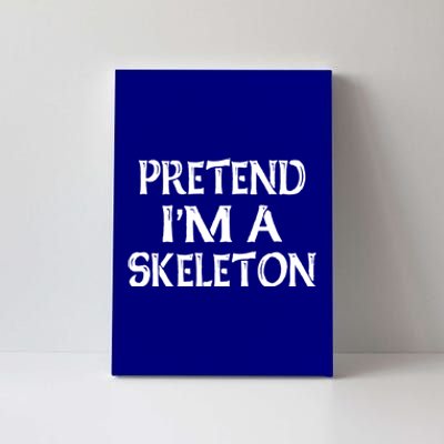 Pretend IM A Skeleton Halloween Costume Gift Canvas