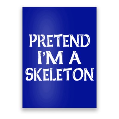 Pretend IM A Skeleton Halloween Costume Gift Poster