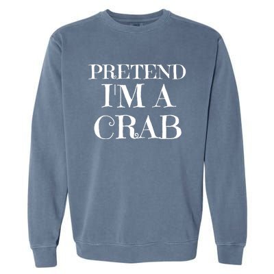 Pretend I'm A Crab Funny Gag Costume Gift Garment-Dyed Sweatshirt