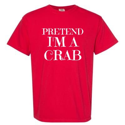 Pretend I'm A Crab Funny Gag Costume Gift Garment-Dyed Heavyweight T-Shirt