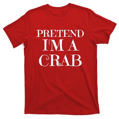 Pretend I'm A Crab Funny Gag Costume Gift T-Shirt