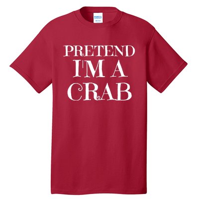 Pretend I'm A Crab Funny Gag Costume Gift Tall T-Shirt