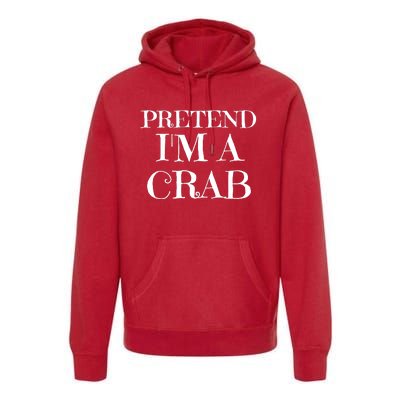 Pretend I'm A Crab Funny Gag Costume Gift Premium Hoodie