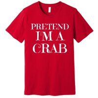 Pretend I'm A Crab Funny Gag Costume Gift Premium T-Shirt