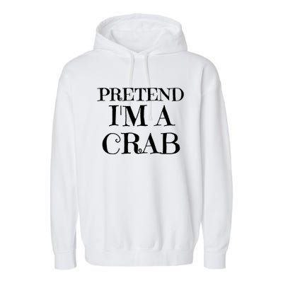 Pretend I'm A Crab Funny Gag Costume Gift Garment-Dyed Fleece Hoodie