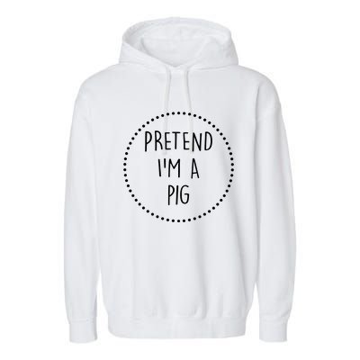 Pretend Im A Pig Halloween Costume Garment-Dyed Fleece Hoodie