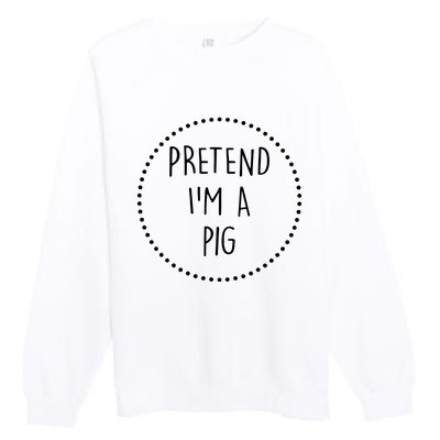 Pretend Im A Pig Halloween Costume Premium Crewneck Sweatshirt