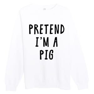 Pretend Im A Pig Costume Women Halloween Costume Premium Crewneck Sweatshirt