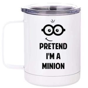 Pretend IM A Minion Costume Party Funny Halloween Minion 12 oz Stainless Steel Tumbler Cup