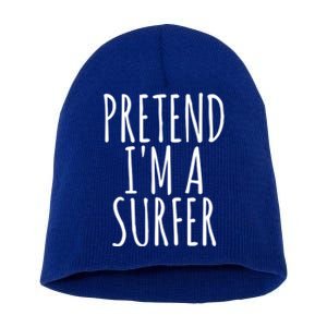 Pretend IM A Surfer Funny Easy Lazy Halloween Outfit Gift Short Acrylic Beanie