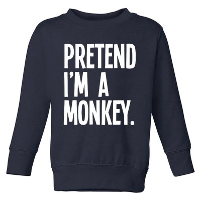 Pretend IM A Monkey Funny Halloween Party Costume Toddler Sweatshirt