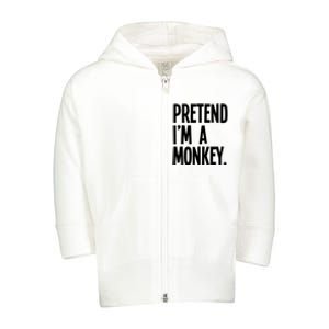 Pretend IM A Monkey Funny Halloween Party Costume Toddler Zip Fleece Hoodie