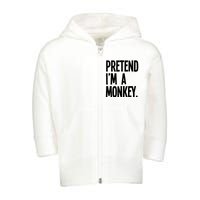 Pretend IM A Monkey Funny Halloween Party Costume Toddler Zip Fleece Hoodie