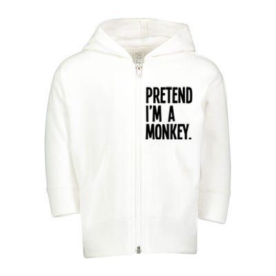 Pretend IM A Monkey Funny Halloween Party Costume Toddler Zip Fleece Hoodie