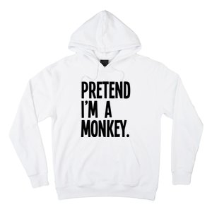 Pretend IM A Monkey Funny Halloween Party Costume Hoodie