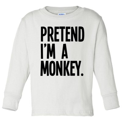 Pretend IM A Monkey Funny Halloween Party Costume Toddler Long Sleeve Shirt