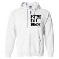 Pretend IM A Monkey Funny Halloween Party Costume Full Zip Hoodie