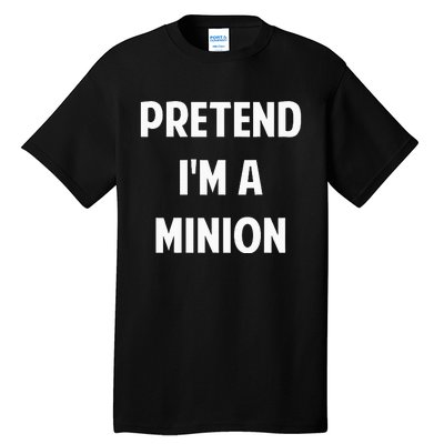 Pretend IM A Minion Costume Party Funny Halloween Minion Tall T-Shirt