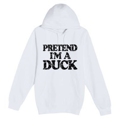 Pretend IM A Duck Diy Easy Halloween Costume Premium Pullover Hoodie