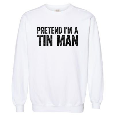 Pretend IM A Tin Man Adult Garment-Dyed Sweatshirt