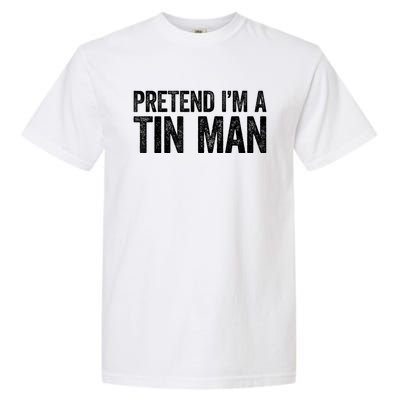 Pretend IM A Tin Man Adult Garment-Dyed Heavyweight T-Shirt