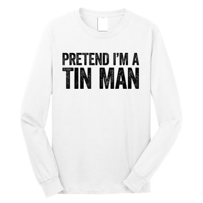 Pretend IM A Tin Man Adult Long Sleeve Shirt