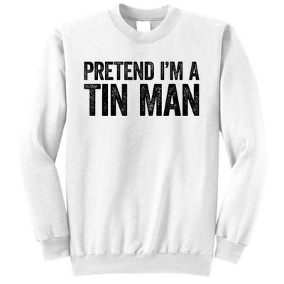 Pretend IM A Tin Man Adult Sweatshirt