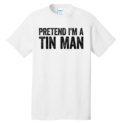 Pretend IM A Tin Man Adult Tall T-Shirt