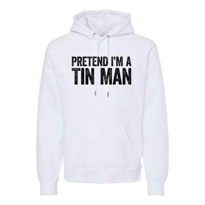 Pretend IM A Tin Man Adult Premium Hoodie