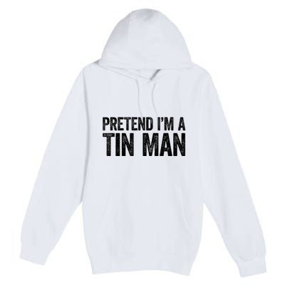 Pretend IM A Tin Man Adult Premium Pullover Hoodie