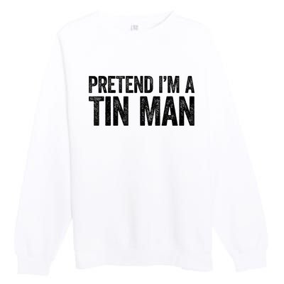 Pretend IM A Tin Man Adult Premium Crewneck Sweatshirt