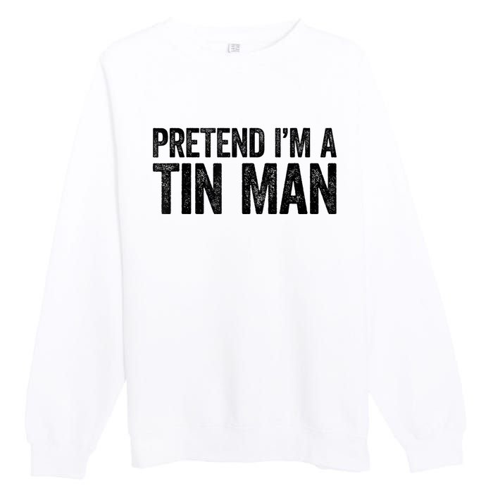 Pretend IM A Tin Man Adult Premium Crewneck Sweatshirt