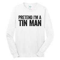 Pretend IM A Tin Man Adult Tall Long Sleeve T-Shirt