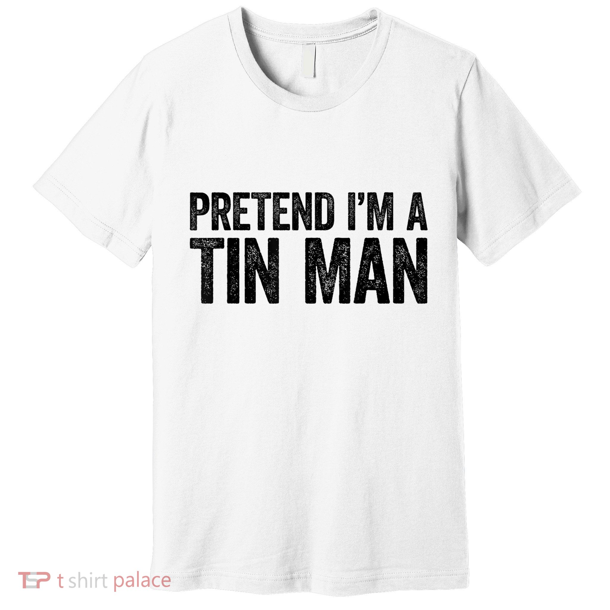 Pretend IM A Tin Man Adult Premium T-Shirt