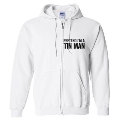 Pretend IM A Tin Man Adult Full Zip Hoodie