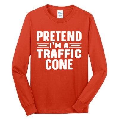 Pretend IM A Traffic Cone Funny Lazy Halloween Costume Tall Long Sleeve T-Shirt