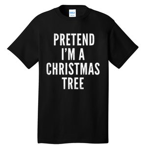 Pretend Im A Christmas Tree Adult Christmas Costume Tall T-Shirt